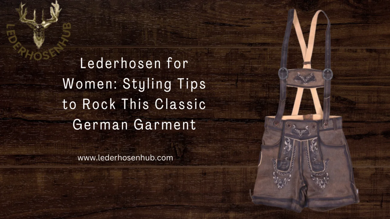 Lederhosen for Women: Styling Tips to Rock This Classic German Garment